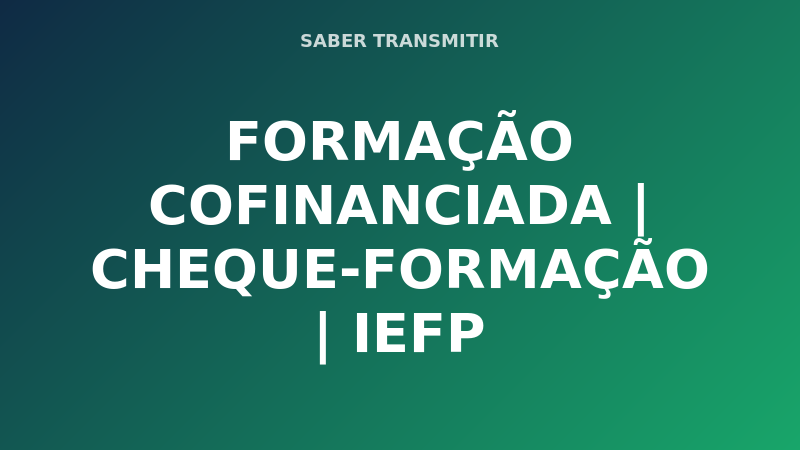 FORMAÇÃO COFINANCIADA | CHEQUE-FORMAÇÃO | IEFP