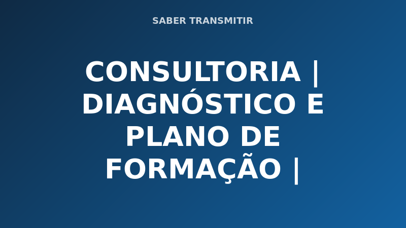 CONSULTORIA | DIAGNÓSTICO E PLANO DE FORMAÇÃO |